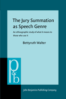 The Jury Summation as Speech Genre: An ethnographic study of what it means to those who use it 1556190352 Book Cover