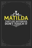 I'm Matilda that's my notebook don't touch it: Lined notebook / Journal Gift, 121 pages Soft Cover, Matte finish / best gift for Matilda 1651146314 Book Cover