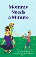 Mommy Needs a Minute 1954974183 Book Cover
