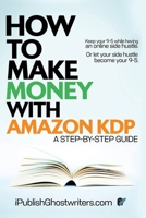How to Make Money with Amazon KDP: A Step by Step Guide 1087937434 Book Cover
