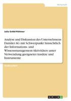 Analyse und Diskussion des Unternehmens Daimler AG mit Schwerpunkt hinsichtlich der Informations- und Wissensmanagement-Aktivitäten unter Verwendung geeigneter Ansätze und Instrumente (German Edition) 3668937354 Book Cover