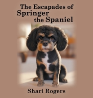 The Escapades of Springer the Spaniel B0GLJ6P4Y8 Book Cover