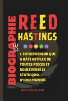 Biographie de Reed Hastings: L'entrepreneur qui a bâti Netflix de toutes pièces et bouleversé le statu quo d'Hollywood (French Edition) B0FP9YC8R2 Book Cover