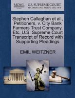 Stephen Callaghan et al., Petitioners, v. City Bank Farmers Trust Company, Etc. U.S. Supreme Court Transcript of Record with Supporting Pleadings 1270277715 Book Cover