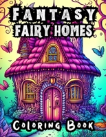 Enchanting Fairy Homes Coloring Book for Adults | Stress Relief & Mindfulness B0C2SM3KHM Book Cover