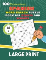 Large Print Spanish Word Search Puzzle Book For Adults And Seniors Vol 5: Sopa De Letras En Espanol Letra Grande 100 Rompecabezas Para Adultos Y Mayor B08LNKYGY2 Book Cover