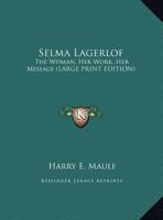 Selma Lagerlof; The Woman, Her Work, Her Message, 1249960584 Book Cover