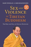 Sex and Violence in Tibetan Buddhism: The Rise and Fall of Sogyal Rinpoche 0986377090 Book Cover