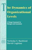 The Dynamics of Organizational Levels: A Change Framework for Managers and Consultants (Addison-Wesley Series on Organization Development) 0201543230 Book Cover