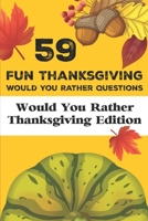 59 Fun Thanksgiving Would You Rather Questions Would You Rather Thanksgiving Edition: Holiday Book B08P77QCXP Book Cover