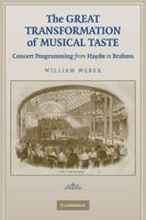 The Great Transformation of Musical Taste: Concert Programming from Haydn to Brahms 0521124239 Book Cover