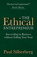 The Ethical Entrepreneur: Succeeding in Business Without Selling Your Soul 1683500040 Book Cover