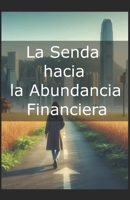La Senda hacia la Abundancia Financiera: Reconcíliate con el Dinero B0DGWY1RRP Book Cover