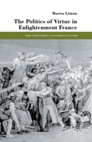 The Politics of Virtue in Enlightenment France (Studies in Modern History) 0333949595 Book Cover