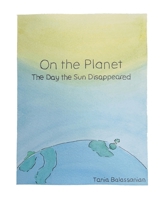 On the Planet - The Day the Sun Disappeared 1069611417 Book Cover