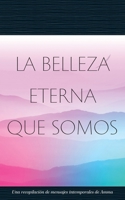 La Belleza Eterna Que Somos (Spanish Edition) 168037916X Book Cover