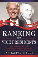 Ranking the Vice Presidents: True Tales and Trivia, from John Adams to Joe Biden 1631440594 Book Cover