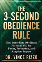 THE 3-SECOND OBEDIENCE RULE: How Immediate Obedience Positions You for Power, Promotion, and Kingdom Impact B0G4RCCQDC Book Cover