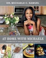 At Home with Michaele: A Celebration of Food, Photography and Lifestyle 1535398086 Book Cover