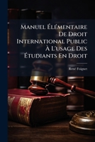 Manuel Elementaire de Droit International Public A L'Usage Des Etudiants En Droit Et Des Candidats Aux Carrieres Diplomatique Et Consulaire, Suivi: D' 1289350957 Book Cover