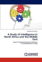 A Study of Intelligence in North Africa and the Middle East: Raven’s Standard Progressive Matrices A standardisation in Libya 3659181994 Book Cover