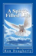 A Spirit-Filled Life: 35 daily devotional messages to inspire the Christian believer into a deeper faith 0985780053 Book Cover