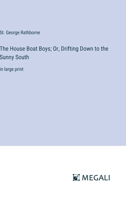 The House Boat Boys; Or, Drifting Down to the Sunny South: in large print 3368336584 Book Cover