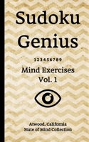 Sudoku Genius Mind Exercises Volume 1: Atwood, California State of Mind Collection 1713429942 Book Cover