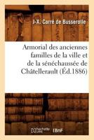Armorial Des Anciennes Familles de La Ville Et de La Sa(c)Na(c)Chaussa(c)E de Cha[tellerault (A0/00d.1886) 2012524486 Book Cover