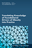Translating Knowledge of Foundational Drivers of Obesity into Practice: Proceedings of a Workshop Series 0309702038 Book Cover
