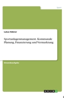 Sportanlagenmanagement. Kommunale Planung, Finanzierung und Vermarktung 3346253570 Book Cover