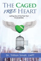 The Caged Free Heart : Letting Go of the Past That Incarcerates 1797043277 Book Cover