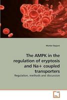 The AMPK in the regulation of eryptosis and Na+ coupled transporters: Regulation, methods and discussion 3639258290 Book Cover