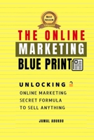 The Online Marketing Blueprint: Unlocking Online Marketing Secret Formula To Sell Anything 1724112961 Book Cover