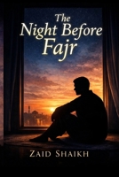 The Night Before Fajr | Islamic Fictional Story on Tawakkul | Islamic Novel For Youths and Adults | Learn Reliance of Allah Through Fictional Story | Trusting Allah in All Situation B0GDJZLQ1K Book Cover