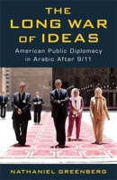 The Long War of Ideas: American Public Diplomacy in Arabic After 9/11 0231215967 Book Cover