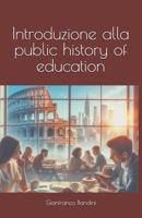 Introduzione alla public history of education (Italian Edition) B0F7F2N8CK Book Cover