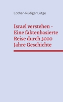 Israel verstehen - Eine faktenbasierte Reise durch 3000 Jahre Geschichte (German Edition) 3819250638 Book Cover