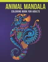 Animal Mandala Coloring Book For Adults: Adult Coloring Book with Stress Relieving  Animal Mandala Coloring Book  Designs for Relaxation 1652319492 Book Cover