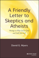 A Friendly Letter to Skeptics and Atheists: Musings on Why God Is Good and Faith Isn't Evil 0470290277 Book Cover