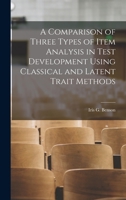 A Comparison of Three Types of Item Analysis in Test Development Using Classical and Latent Trait Methods 1017737096 Book Cover
