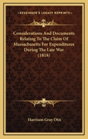 Considerations And Documents Relating To The Claim Of Massachusetts For Expenditures During The Late War 1436812305 Book Cover