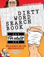 Dirty Word Search Book for Adults: Over 50 Naughty and Lewd Word Search Puzzles - The Perfect Stocking Stuffer for Men 1945006498 Book Cover