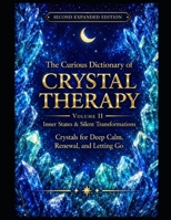 The Curious Dictionary of Crystal Therapy: Volume II – Inner States & Silent Transformations Crystals for Deep Calm, Renewal, and Letting Go, Second Expanded Edition B0H6NNK77T Book Cover