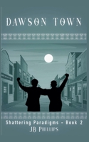 Dawson Town (Shattering Paradigms) B0GSSBP2YF Book Cover