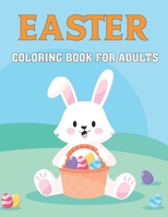 Easter Coloring Book For Adults: A Cute Collection of Easy Fun Easter Day Themed Bunnies, Big Easter Egg, Basket Flowers Coloring Pages for Adults and Teens Stress Relieving Design for Gift.Vol-1 B08ZD8LFS7 Book Cover