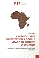 CNDD-FDD : UNE CONTESTATION A DOUBLE VISAGE AU BURUNDI (1993-2003): La violence comme mode de revendication politique 6202532548 Book Cover