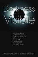Darkness Visible: Awakening Spiritual Light through Darkness Meditation 1594770611 Book Cover