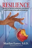 Resilience: Bravery in the Face of Racism, Corruption, and Privilege in the halls of Academia 1737146010 Book Cover