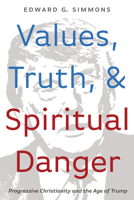 Values, Truth, and Spiritual Danger 1666708860 Book Cover